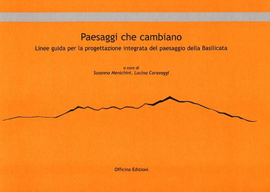 Paesaggi che cambiano. Linee guida per la progettazione integrata del paesaggio della Basilicata - copertina