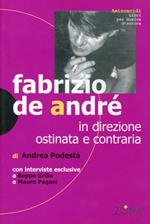 Fabrizio De André. In direzione ostinata e contraria