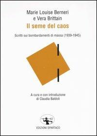 Il seme del caos. Scritti sui bombardamenti di massa (1939-1945) - Marie-Louise Berneri,Vera Brittain - copertina