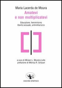 Amatevi e non moltiplicatevi. Educazione, femminismo, libertà sessuale, antimilitarismo - M. Lacerda de Moura - copertina