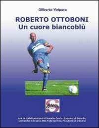 Roberto Ottoboni, un cuore biancoblù - Gilberto Volpara - copertina