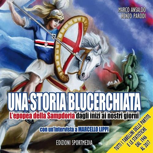 Una storia blucerchiata. L'epopea della Sampdoria dagli inizi ai nostri giorni - Marco Ansaldo,Renzo Parodi - copertina