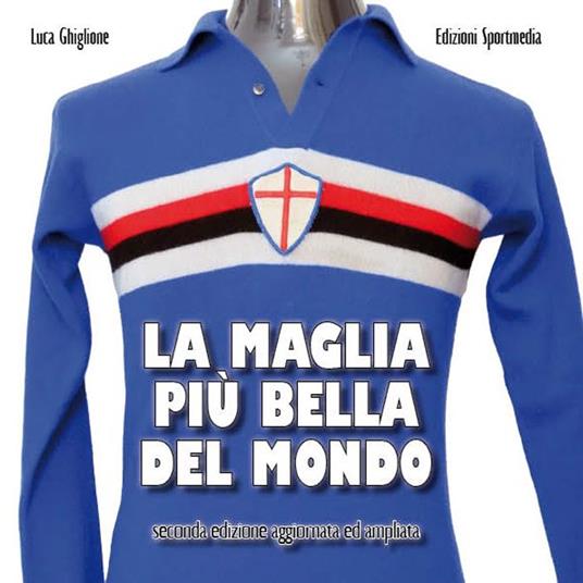 La maglia più bella del mondo. Ediz. ampliata - Luca Ghiglione - copertina