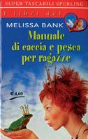 Manuale di caccia e pesca per ragazze - Melissa Bank - copertina