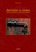 Abitando la storia. Dimore di charme e castelli del Piemonte