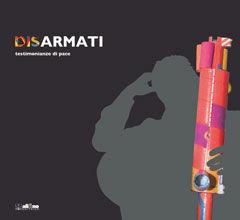 Libro Disarmati. Testimonianze di pace. Ediz. illustrata 