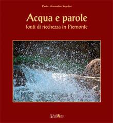 Libro Acqua e parole. Fonti di ricchezza in Piemonte. Ediz. italiana e inglese Paolo A. Angelini