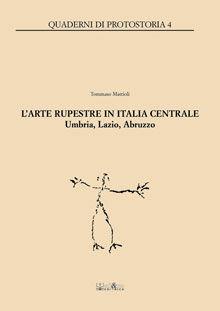 Libro L' arte rupestre in Italia centrale. Umbria, Lazio, Abruzzo Tommaso Mattioli