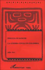 Pioggia di sangue. La guerra civile in Colombia