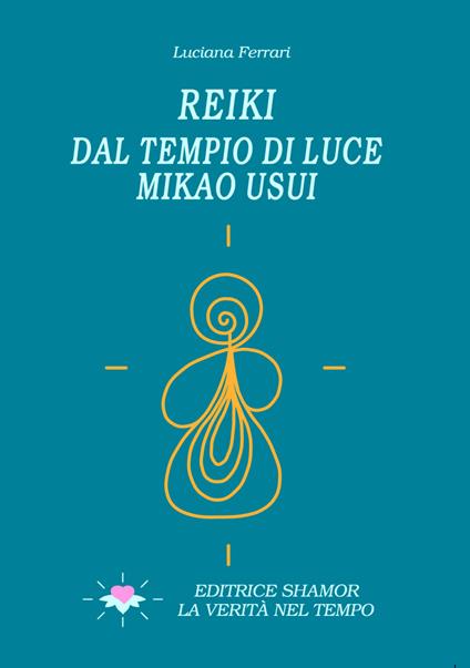 Reiki. Dal tempio di luce. Mikao Usui - Luciana Ferrari - copertina