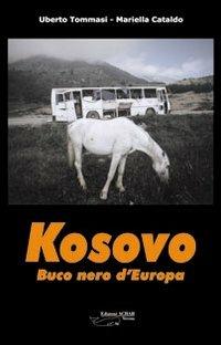 Kosovo. Buco nero d'Europa - Uberto Tommasi,Mariella Cataldo - copertina