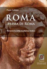 Roma prima di Roma. Metastoria della tradizione italica - Paolo Galiano - copertina