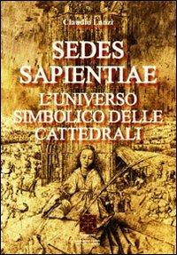 Sedes sapientiae. L'universo simbolico delle cattedrali - Claudio Lanzi - copertina