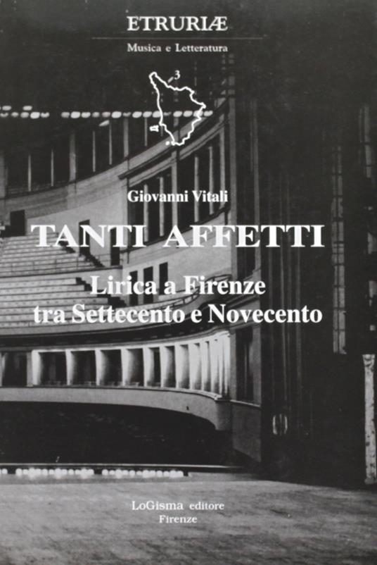Tanti affetti. Lirica a Firenze tra Settecento e Novecento - Giovanni Vitali - copertina