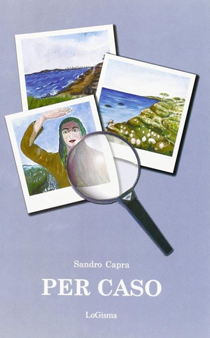 Per caso. La vita vissuta per quello che è - Sandro Capra - copertina