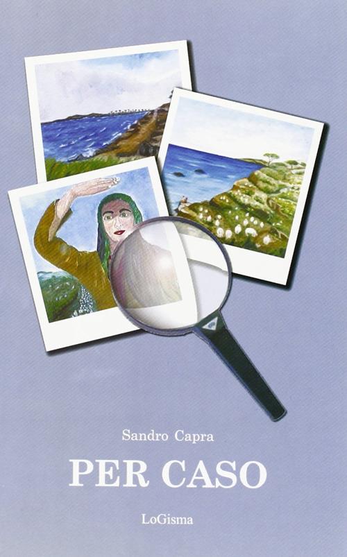 Per caso. La vita vissuta per quello che è - Sandro Capra - copertina