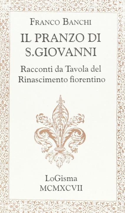 Il pranzo di S. Giovanni. Racconti da tavola del Rinascimento fiorentino - Franco Banchi - copertina