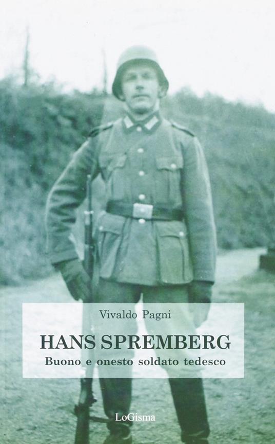 Hans Spremberg. Buono ed onesto soldato tedesco - Vivaldo Pagni - copertina