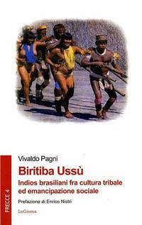 Biritiba Ussù. Indios brasiliani fra cultura tribale ed emancipazione sociale - Vivaldo Pagni - copertina