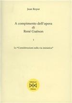 A compimento dell'opera di René Guénon. Vol. 1: «Considerazioni sulla via iniziatica», Le.