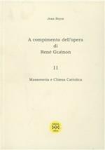 A compimento dell'opera di René Guénon. Vol. 2: Massoneria e Chiesa Cattolica.