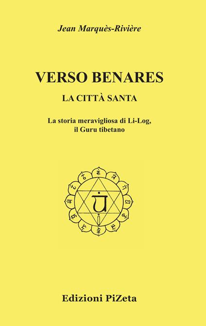 Verso Benares. La città santa. La storia meravigliosa di Li-Log, il guru tibetano - Jean Rivière - copertina