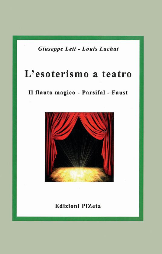 L'esoterismo a teatro. Il flauto magico, Parsifal, Faust - Giuseppe Leti,Louis Lachat - copertina