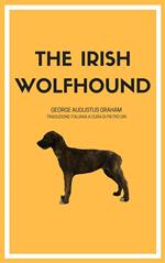 The Irish Wolfhound. La nascita della razza. Ediz. integrale