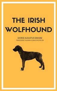 The Irish Wolfhound. La nascita della razza. Ediz. integrale