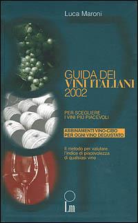 Guida dei vini italiani 2002. Per scegliere i vini più piacevoli - Luca Maroni - copertina