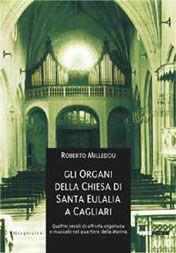 Libro Gli organi della Chiesa di Santa Eulalia a Cagliari. Quattro secoli di attività organaria e musicale nel quartiere della Marina Roberto Milleddu