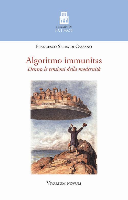 Algoritmo immunitas. Dentro le tensioni della modernità - Francesco Serra di Cassano - copertina