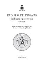 In difesa dell'umano. Problemi e prospettive. Vol. 2