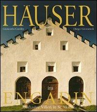 Häuser im Engadin. Und Bergell, Villen in St. Moritz - Giancarlo Gardin,Diego Giovanoli - copertina