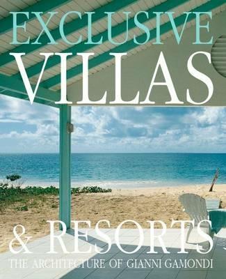 Ville esclusive: architetture di Gianni Gamondi-Exclusive villas & resorts: architecture of Gianni Gamondi - Giancarlo Gardin,Nani Prina - copertina