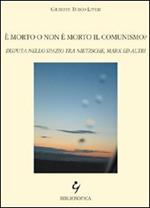 È morto o non è morto il comunismo? Disputa nello spazio tra Nietzsche, Marx ed altri