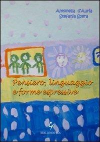 Pensiero, linguaggio e forme espressive - Antonella D'Auria,Stefania Spera - copertina
