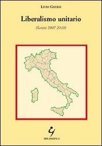 Liberalismo unitario (Scritti 2007-2010) - Livio Ghersi - copertina
