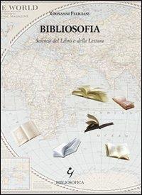Bibliosofia. Scienza del libro e della lettura - Giovanni Feliciani - copertina