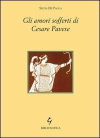 Gli amori sofferti di Cesare Pavese - Silvia De Paola - copertina