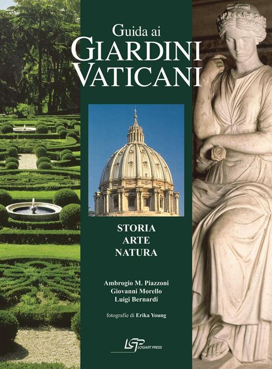 Guida ai giardini vaticani. Storia, arte, natura - Ambrogio M. Piazzoni,Giovanni Morello,Luigi Bernardi - copertina