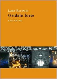 Gridalo forte - James Baldwin - copertina
