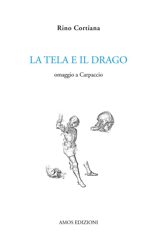 La tela e il drago. Omaggio a Carpaccio - Rino Cortiana - copertina