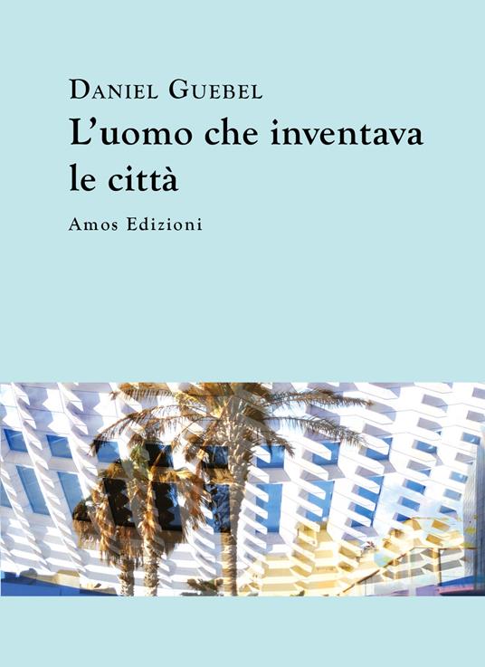L'uomo che inventava le città - Daniel Guebel - copertina