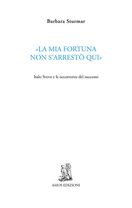 «La mia fortuna non s'arrestò qui». Italo Svevo e le occorrenze del successo - Barbara Sturmar - copertina