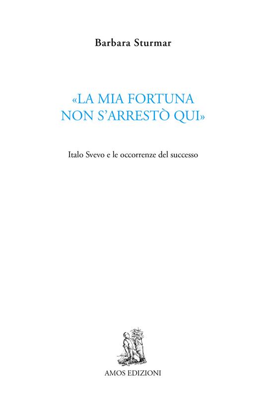 «La mia fortuna non s'arrestò qui». Italo Svevo e le occorrenze del successo - Barbara Sturmar - copertina