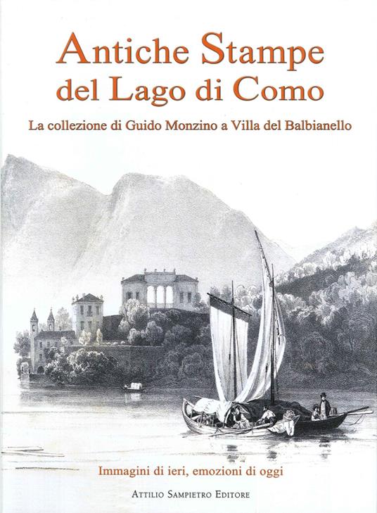 Antiche stampe del lago di Como. La collezione di Guido Monzino a Villa del Balbianello. Ediz. italiana e inglese - Attilio Sampietro - copertina