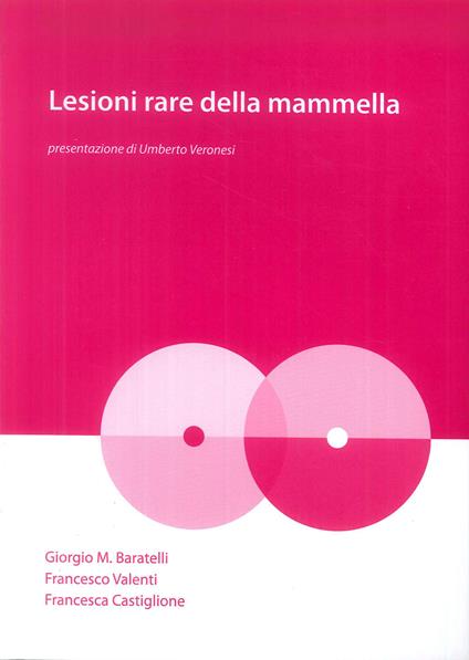 Lesioni rare della mammella - Giorgio M. Baratelli,Francesco Valenti,Francesca Castiglione - copertina