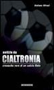 Notizie da Cialtronia. Cronache vere di un calcio finto - Stefano Olivari - copertina