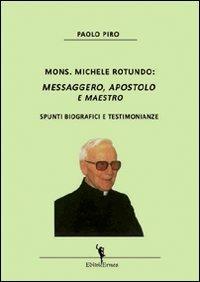 Mons. Michele Rotundo. Messaggero, apostolo e maestro. Spunti biografici e testimonianze - Paolo Piro - copertina